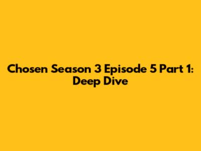 Chosen Season 3 Episode 5 Part 1: Deep Dive