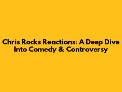 Chris Rock's Reactions: A Deep Dive Into Comedy & Controversy