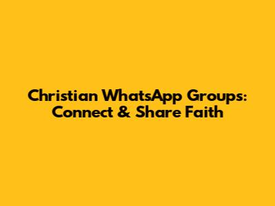 Christian WhatsApp Groups: Connect & Share Faith