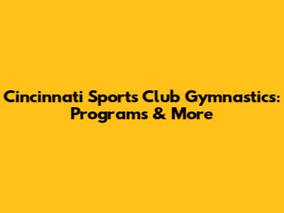 Cincinnati Sports Club Gymnastics: Programs & More