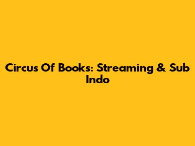 Circus Of Books: Streaming & Sub Indo