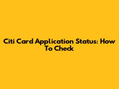 Citi Card Application Status: How To Check
