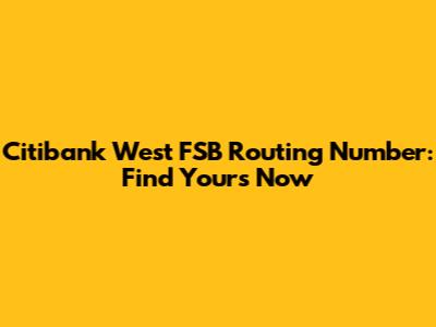 Citibank West FSB Routing Number: Find Yours Now