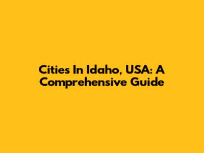 Cities In Idaho, USA: A Comprehensive Guide