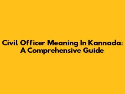 Civil Officer Meaning In Kannada: A Comprehensive Guide