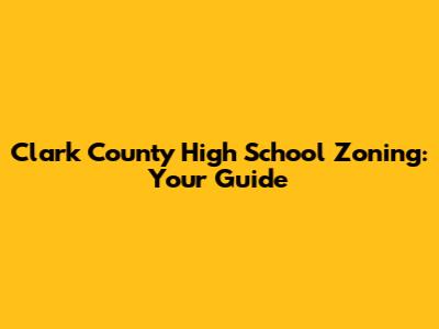 Clark County High School Zoning: Your Guide