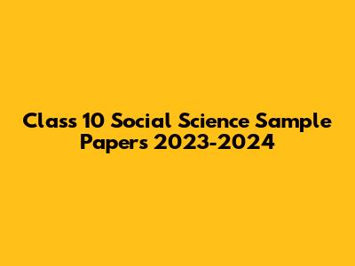 Class 10 Social Science Sample Papers 2023-2024