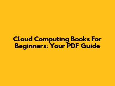 Cloud Computing Books For Beginners: Your PDF Guide