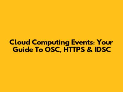 Cloud Computing Events: Your Guide To OSC, HTTPS & IDSC