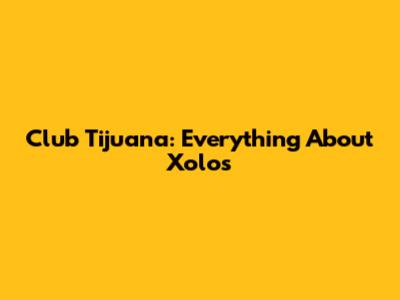 Club Tijuana: Everything About Xolos
