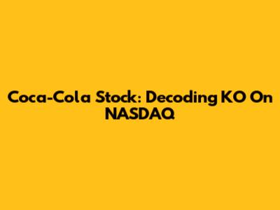 Coca-Cola Stock: Decoding KO On NASDAQ