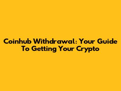 Coinhub Withdrawal: Your Guide To Getting Your Crypto