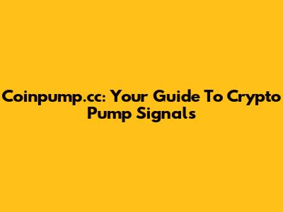 Coinpump.cc: Your Guide To Crypto Pump Signals