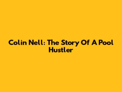 Colin Nell: The Story Of A Pool Hustler