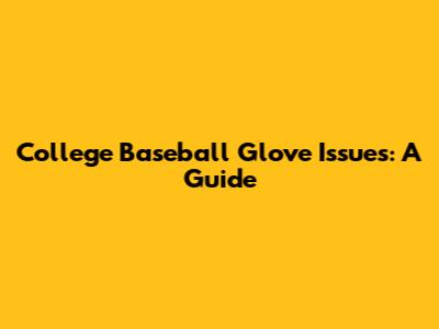 College Baseball Glove Issues: A Guide
