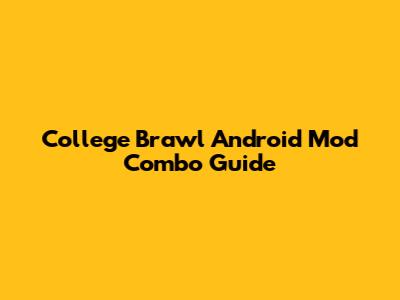 College Brawl Android Mod Combo Guide
