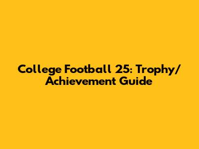 College Football 25: Trophy/Achievement Guide
