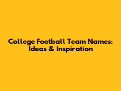 College Football Team Names: Ideas & Inspiration