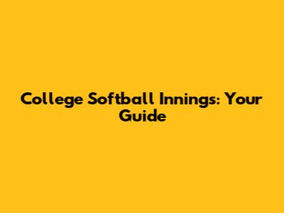 College Softball Innings: Your Guide