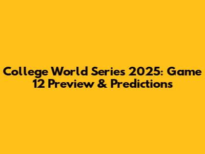 College World Series 2025: Game 12 Preview & Predictions