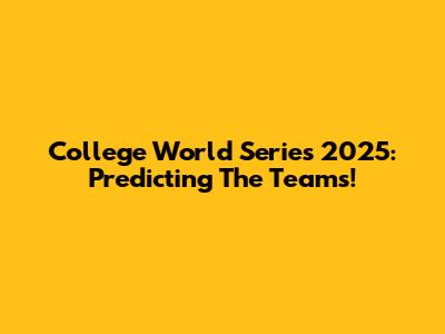 College World Series 2025: Predicting The Teams!