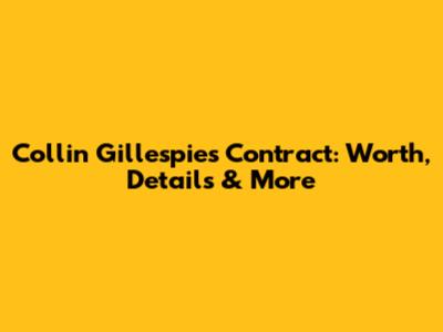 Collin Gillespie's Contract: Worth, Details & More