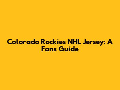 Colorado Rockies NHL Jersey: A Fan's Guide