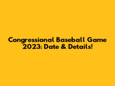 Congressional Baseball Game 2023: Date & Details!