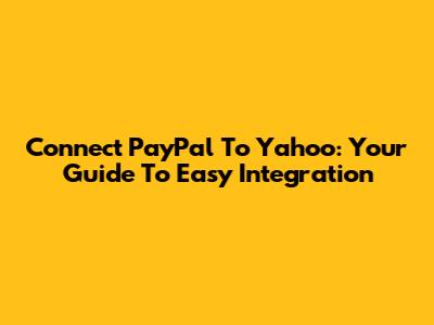 Connect PayPal To Yahoo: Your Guide To Easy Integration