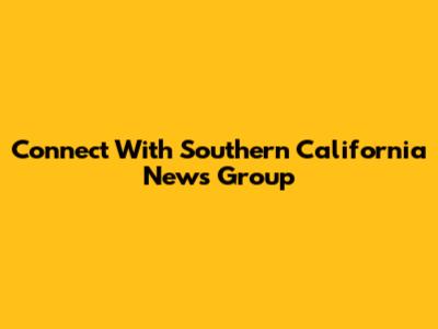 Connect With Southern California News Group