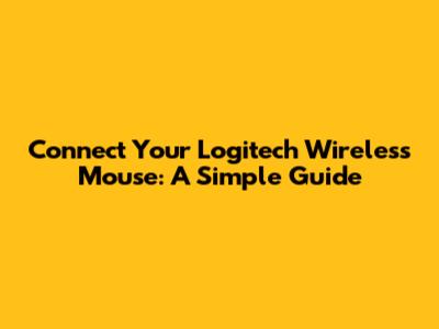 Connect Your Logitech Wireless Mouse: A Simple Guide