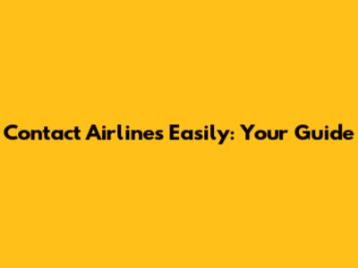 Contact Airlines Easily: Your Guide