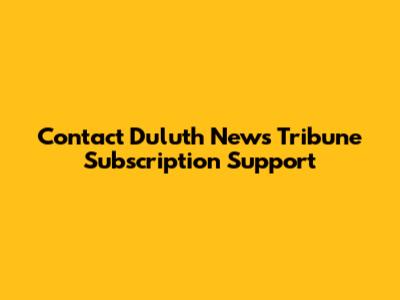 Contact Duluth News Tribune Subscription Support