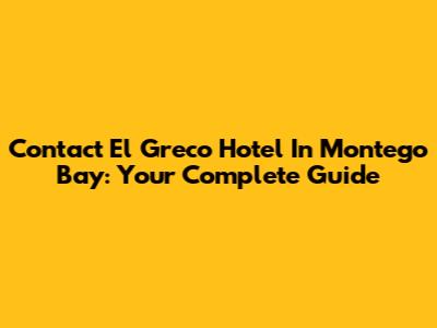 Contact El Greco Hotel In Montego Bay: Your Complete Guide
