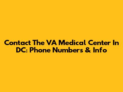 Contact The VA Medical Center In DC: Phone Numbers & Info
