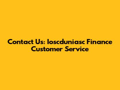 Contact Us: Ioscduniasc Finance Customer Service
