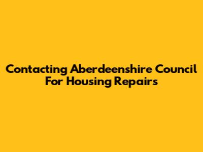 Contacting Aberdeenshire Council For Housing Repairs
