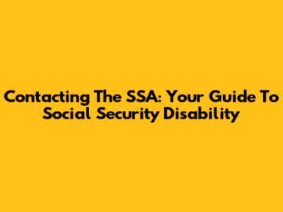 Contacting The SSA: Your Guide To Social Security Disability