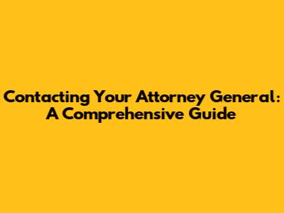 Contacting Your Attorney General: A Comprehensive Guide