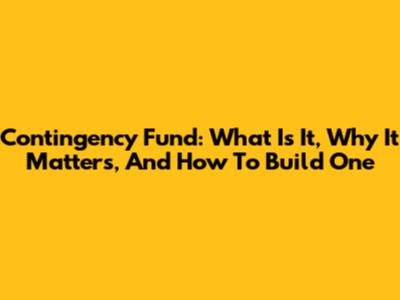 Contingency Fund: What Is It, Why It Matters, And How To Build One