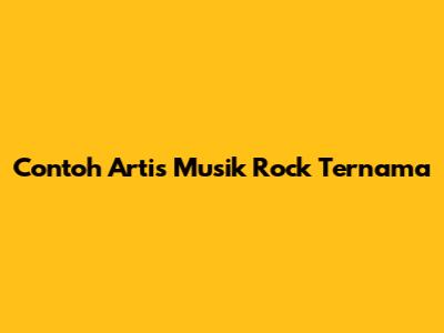 Contoh Artis Musik Rock Ternama