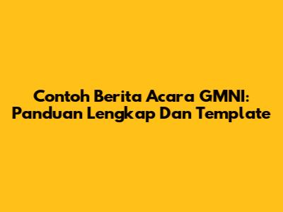 Contoh Berita Acara GMNI: Panduan Lengkap Dan Template