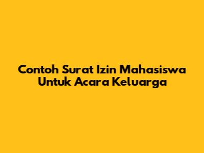 Contoh Surat Izin Mahasiswa Untuk Acara Keluarga