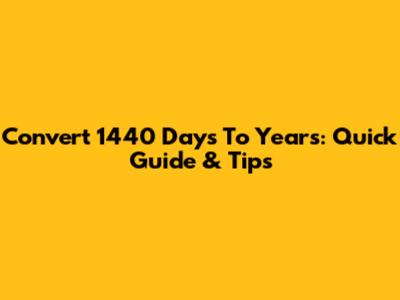 Convert 1440 Days To Years: Quick Guide & Tips