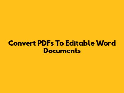Convert PDFs To Editable Word Documents