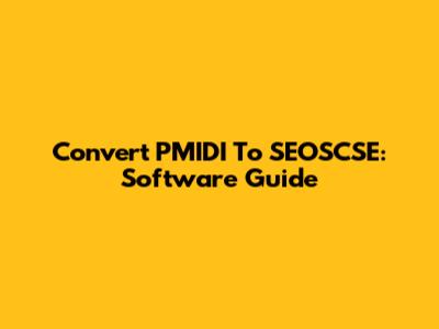 Convert PMIDI To SEOSCSE: Software Guide