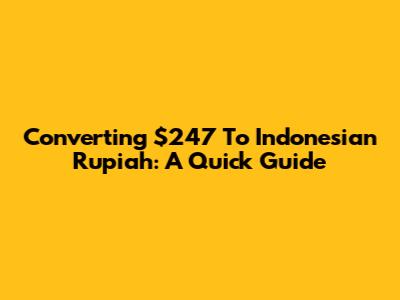 Converting $247 To Indonesian Rupiah: A Quick Guide
