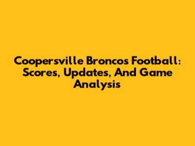 Coopersville Broncos Football: Scores, Updates, And Game Analysis