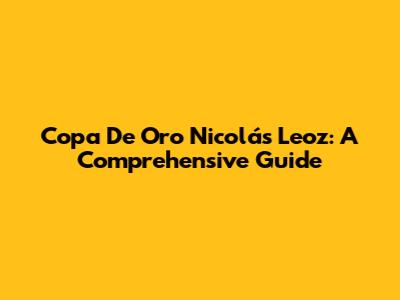Copa De Oro Nicolás Leoz: A Comprehensive Guide