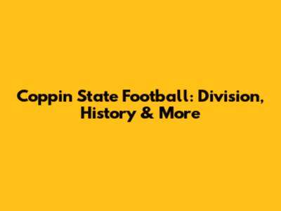 Coppin State Football: Division, History & More